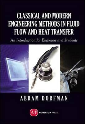 Classical And Modern Engineering Methods In Fluid Flow And Heat Transfer: An Introduction For Engineers And Students By, Abram S. Dorfman