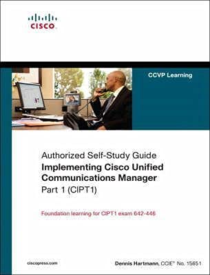 Implementing Cisco Unified Communications Manager, Part 1 (Cipt1) (Authorized Self-Study Guide) By Hartmann, Dennis STOP-PRESS 2724460312319