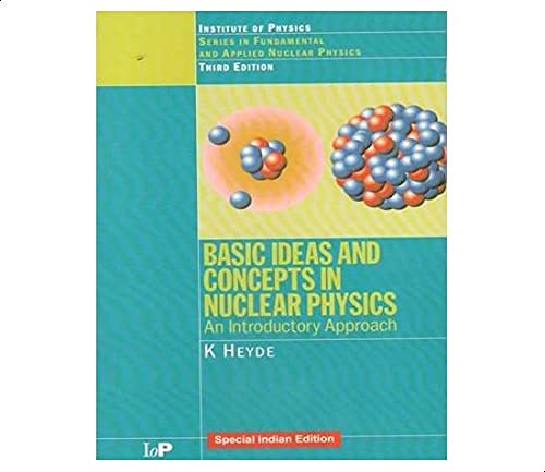 Basic Ideas and Concepts In Nuclear Physics - An Introductory Approach - India By Heyde K.