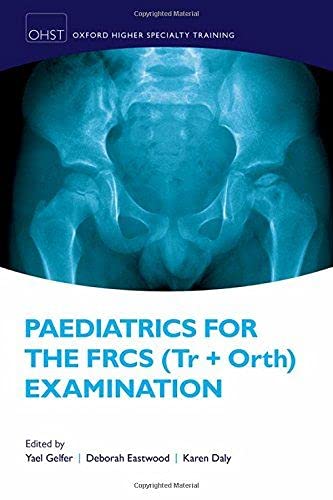 Paediatrics for the FRCS - Tr + Orth Examination - Oxford Higher Specialty Training By Yael Gelfer , Deborah Eastwood