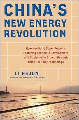 McgrawHill China`s New energy Revolution: How the World Super Power is Fostering economic Development and Sustainable Growth through Thin-Film Solar Technology ,ed. :1