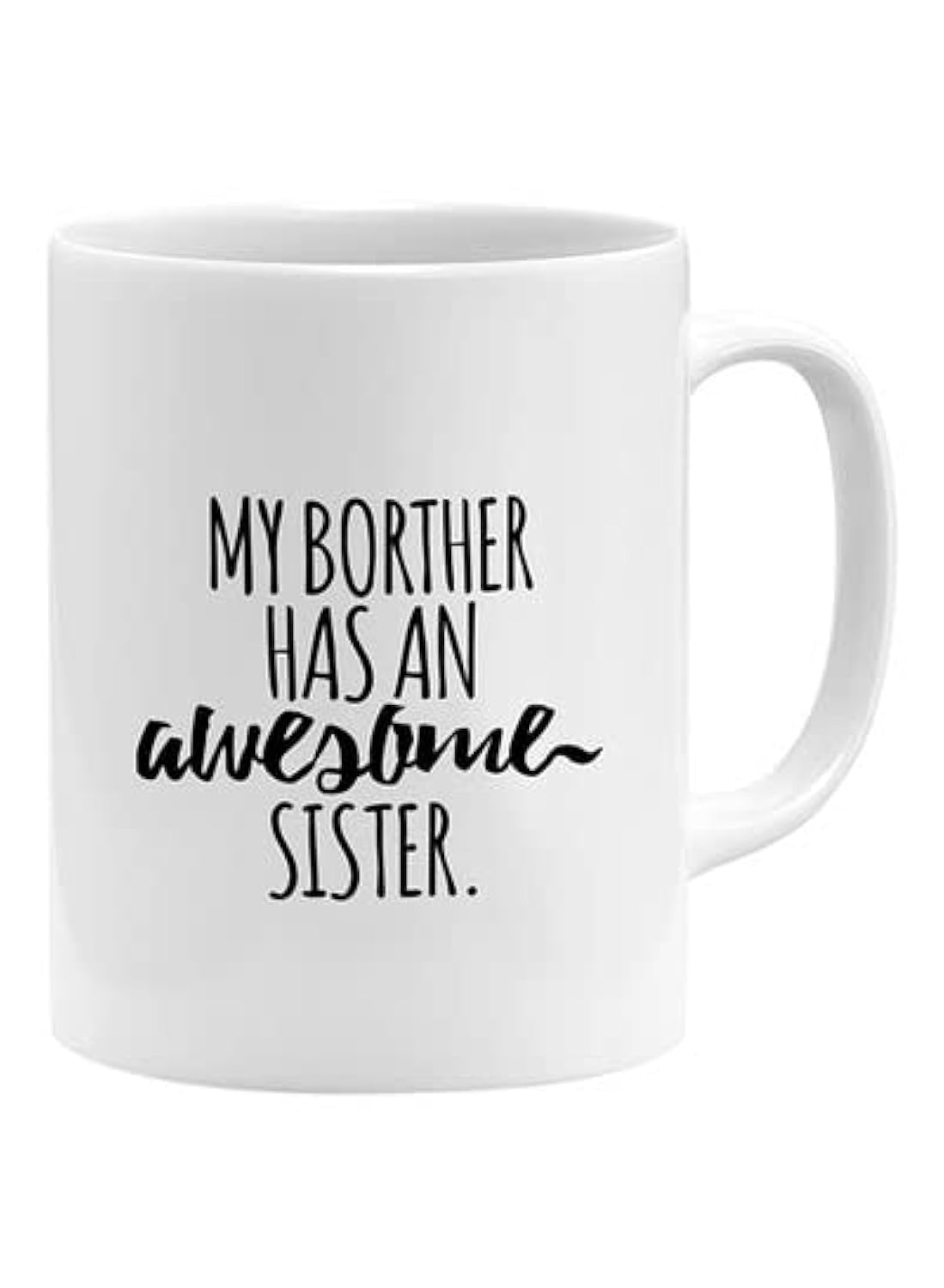 RYN PRINTED DESIGN My Brother Has An Awesome Sister Coffee Mug White 11x14centimeter