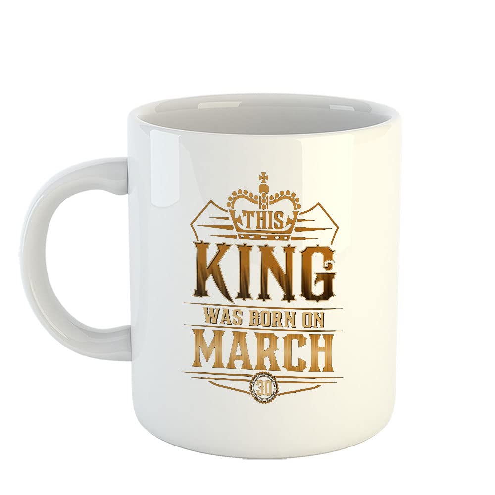 Happu - Printed Ceramic Coffee Mug, March Birthday Wishes, This King was Born in March, Gift for Brother, Gift for Girls, Gift for Dad, Gift for Boss, 325 ML(11Oz), 2944-WH