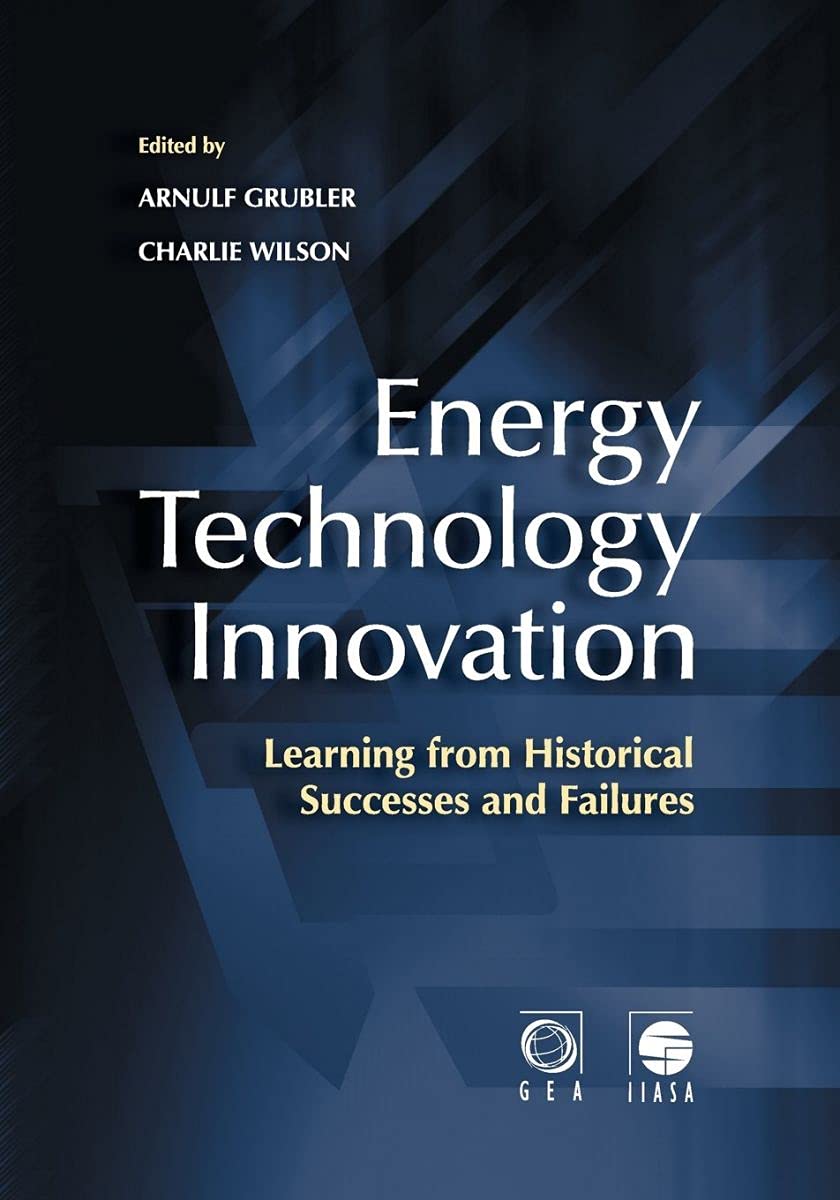 Energy Technology Innovation - Learning from Historical Successes and Failures By arnulf Grubler , Charlie Wilson