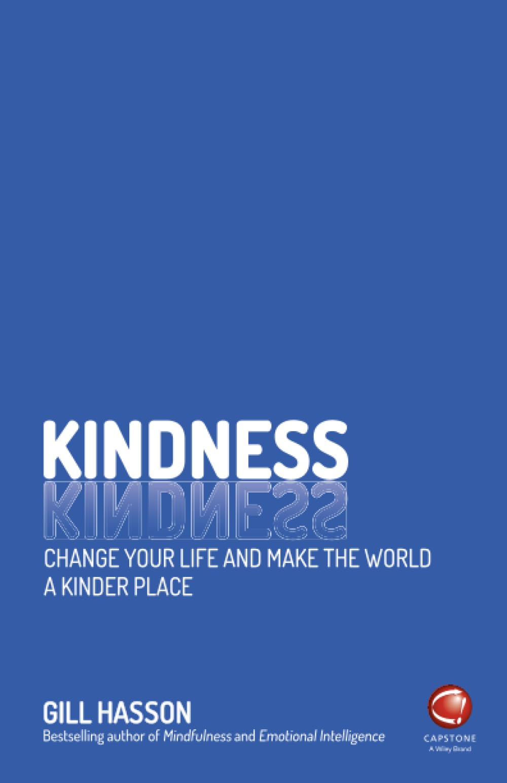 Kindness: Change Your Life and Make the World a Kinder Place