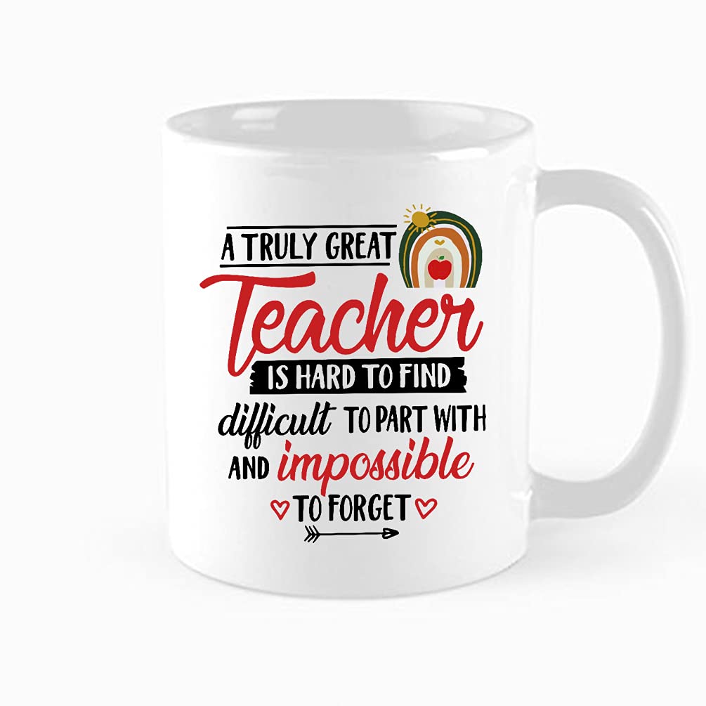 Funny Teacher Appreciation Gift Coffee Mug, A Truly Great Teacher Is Hard To Find, Difficult To Part With, And Impossible To Forget, Teacher Love, Birthday, christmas gift, 11 oz Novelty Mug