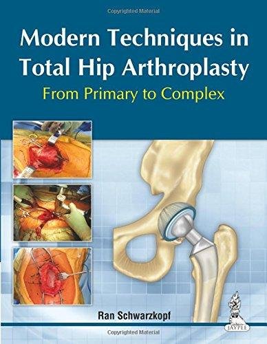 Modern Techniques in Total Hip Arthroplasty From Primary to Complex ,Ed. :1