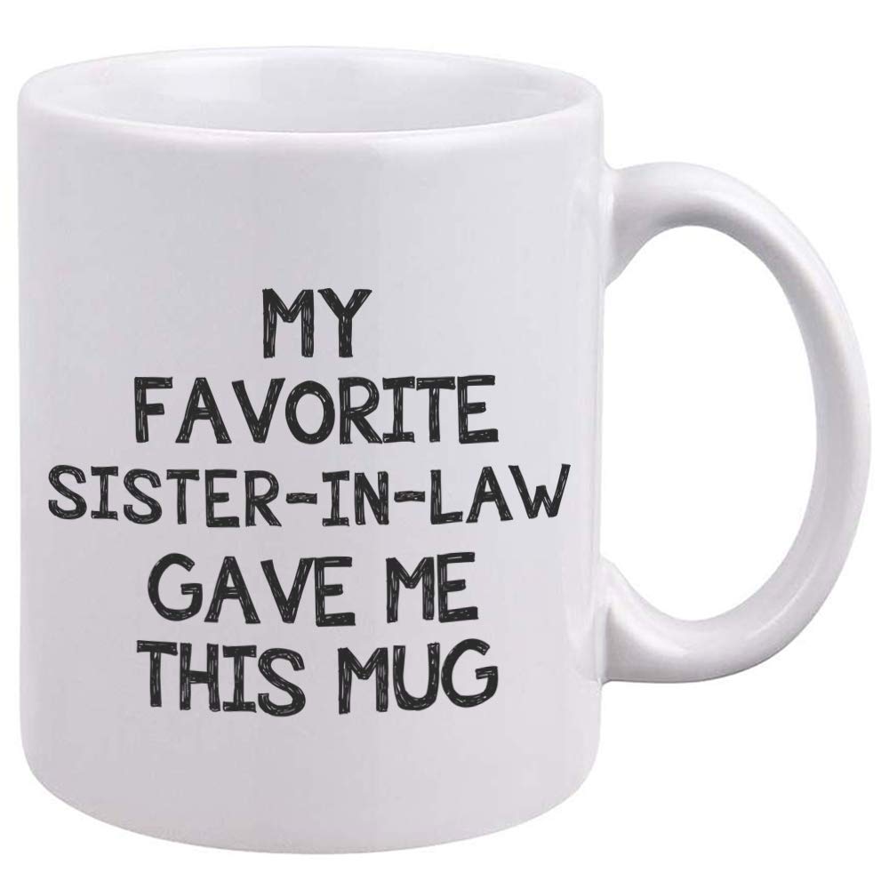 Funny Coffee Mug - My Favorite Sister-in-Law Gave Me This Mug - Unique Family Gifts - Cool Birthday New Year Christmas Gifts Idea For Family and Relatives in Laws Him Her -Sarcastic Humor Tea Cup 11oz