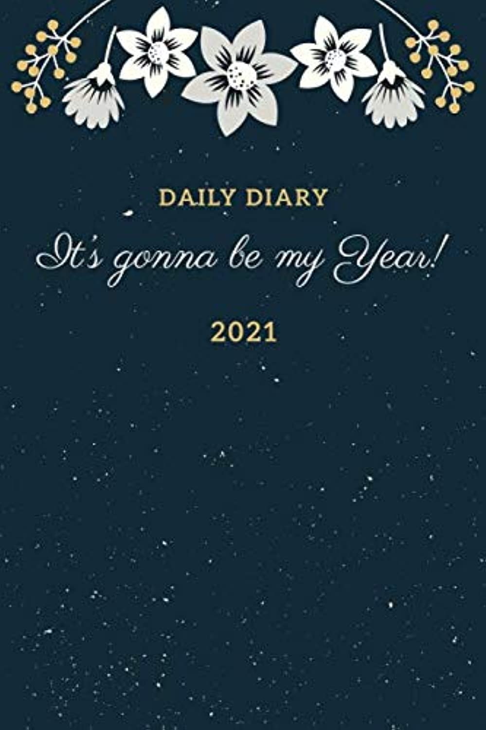 It's Gonna Be My Year! Daily Diary 2021 One Page Per Day: Journal With Lined Dated Pages (2021 Diaries & Planners)
