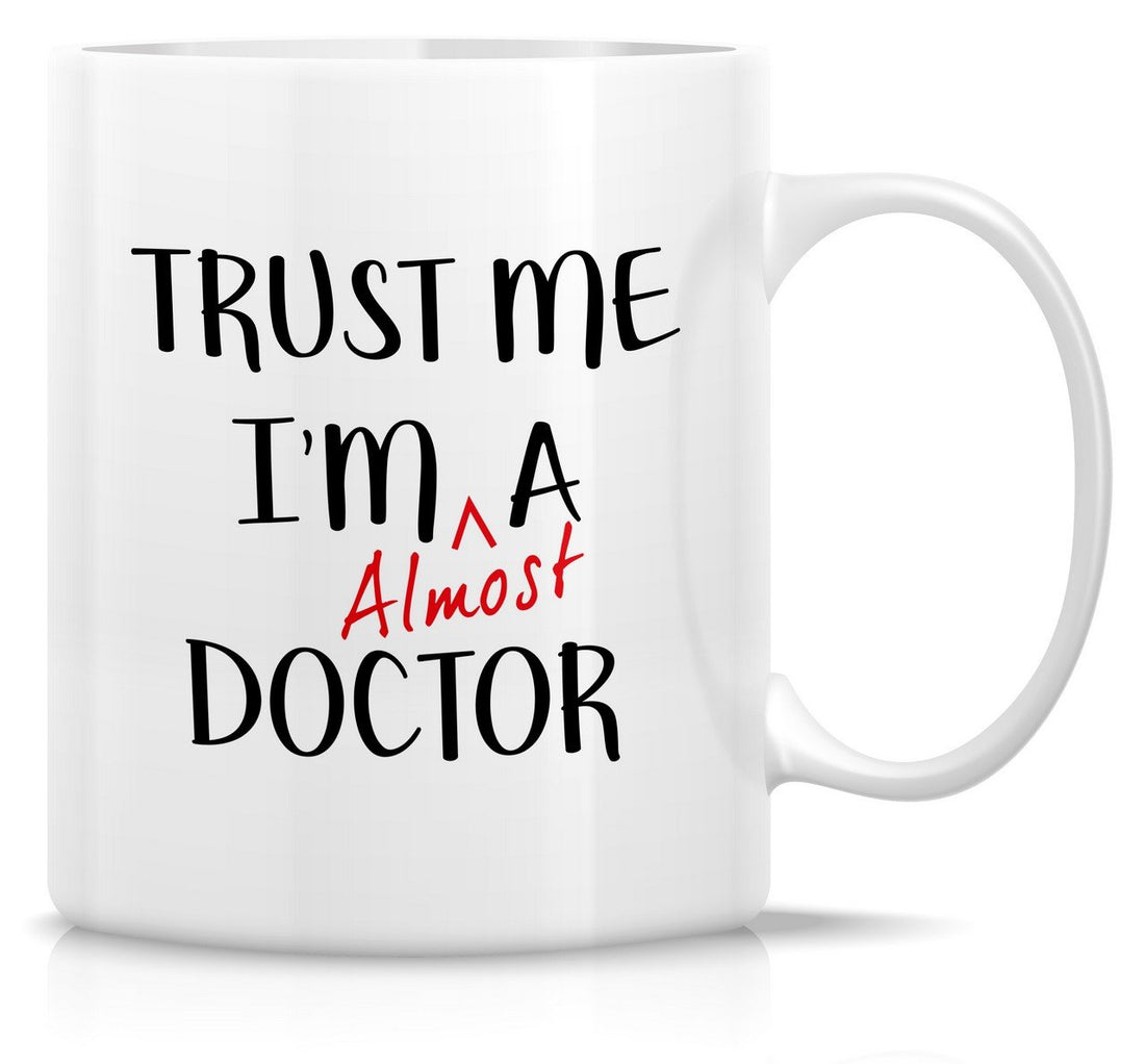 Retreez Funny Mug - Trust Me I'm Almost a Doctor 11 Oz Ceramic Coffee Mugs - Funny, Sarcasm, Sarcastic, Motivational, Inspirational birthday gifts for medics, friends, coworkers, siblings, dad, mom