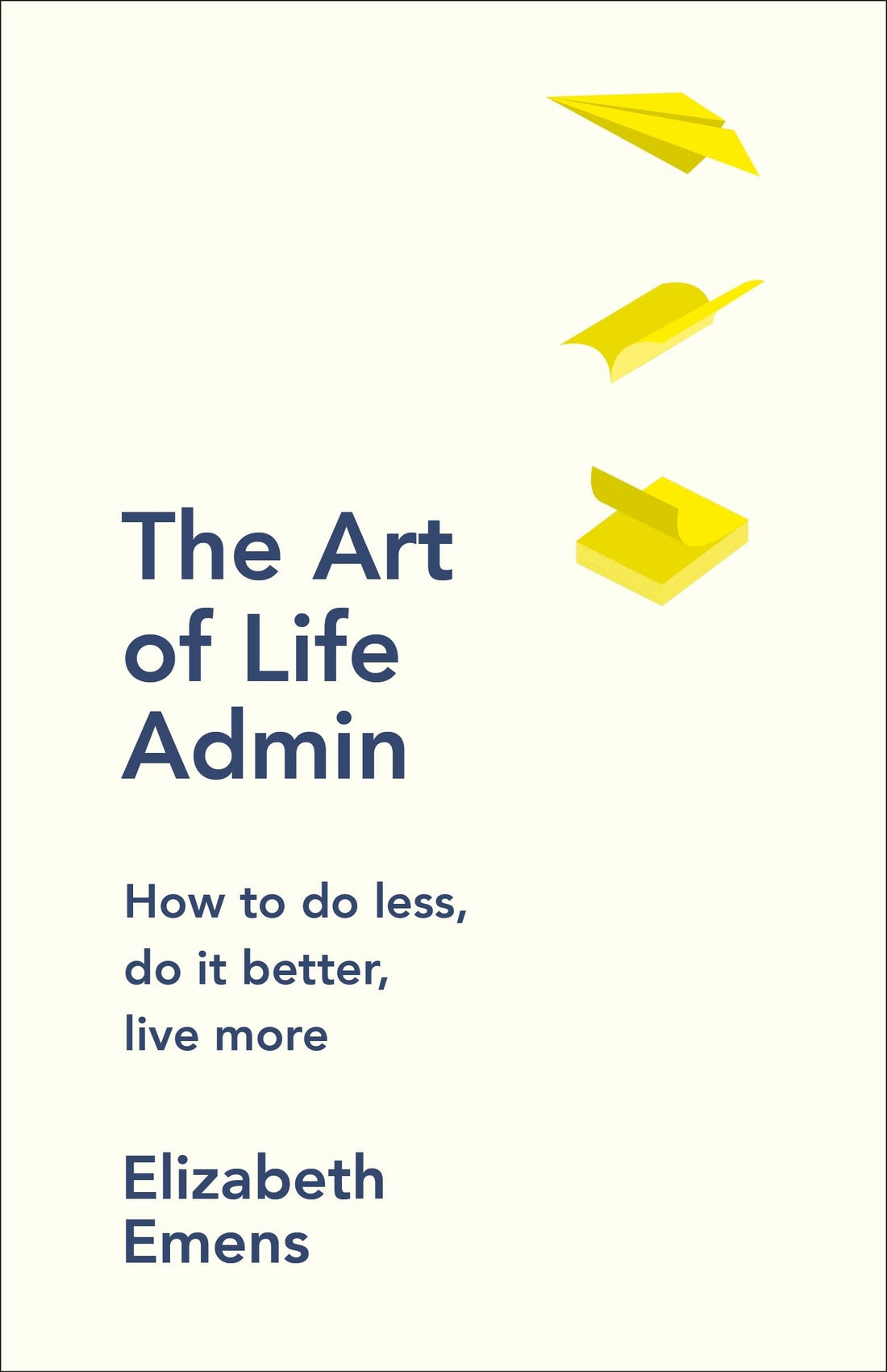 The Art of Life Admin: How To Do Less, Do It Better, and Live More