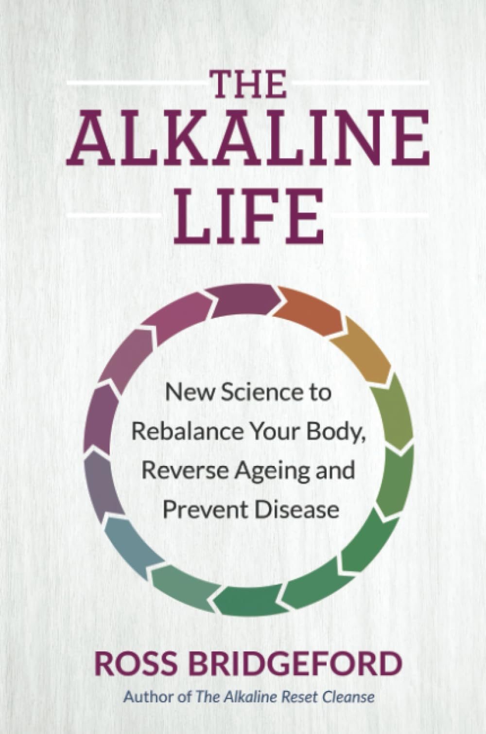 The Alkaline Life: New Science to Rebalance Your Body, Reverse Ageing and Prevent Disease
