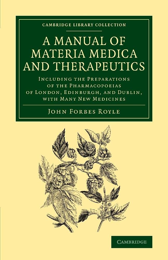 A Manual of Materia Medica and Therapeutics: Including the Preparations of the Pharmacopoieas of London, Edinburgh, and Dublin, with Many New Medici