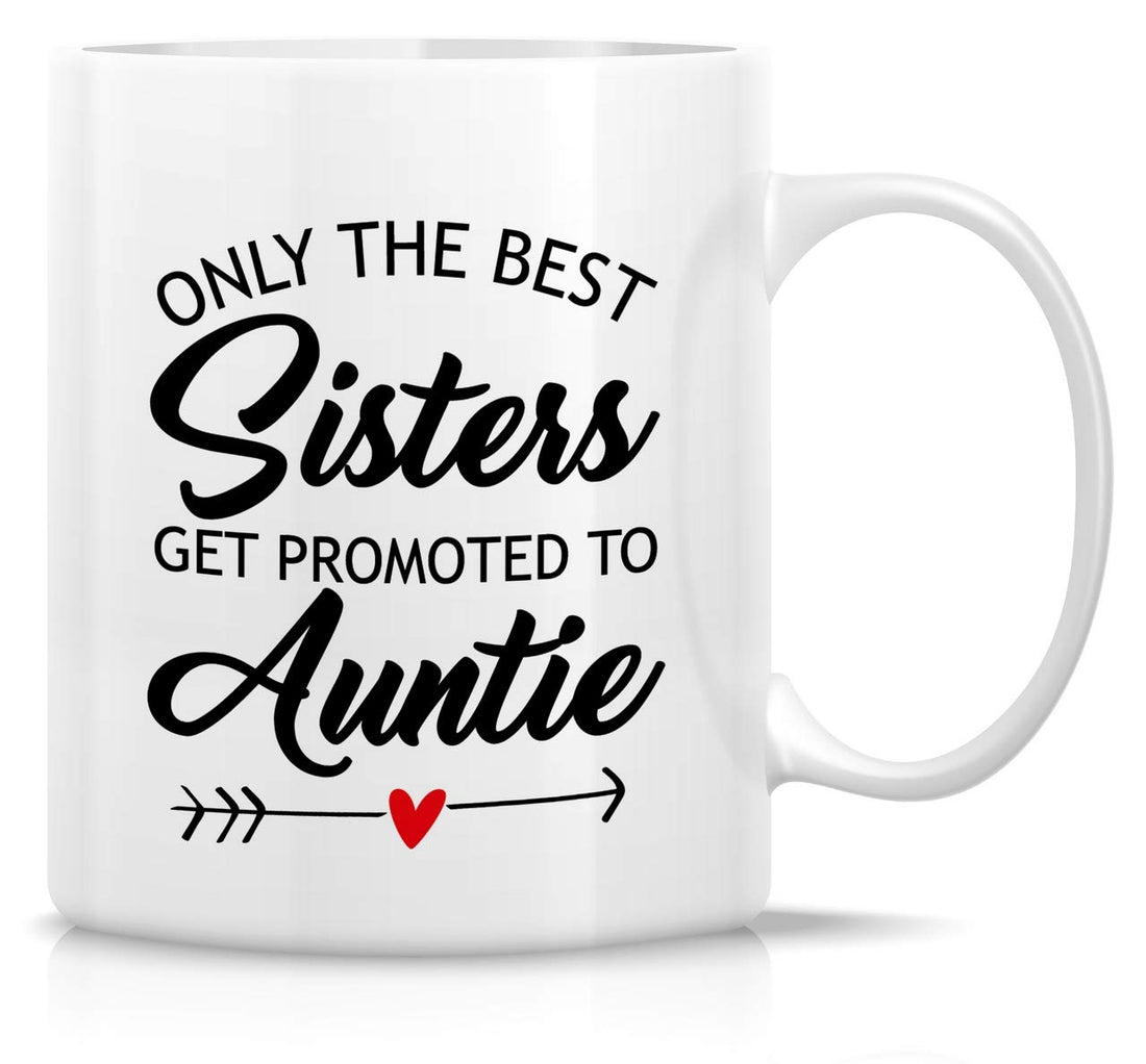 Retreez Funny Mug - Only The Best Sisters Get Promoted to Auntie 11 Oz Ceramic Tea Coffee Mugs - Funny, Sarcasm, Inspirational, Pregnancy News, Baby shower, birthday gifts for sister, friends, nanny