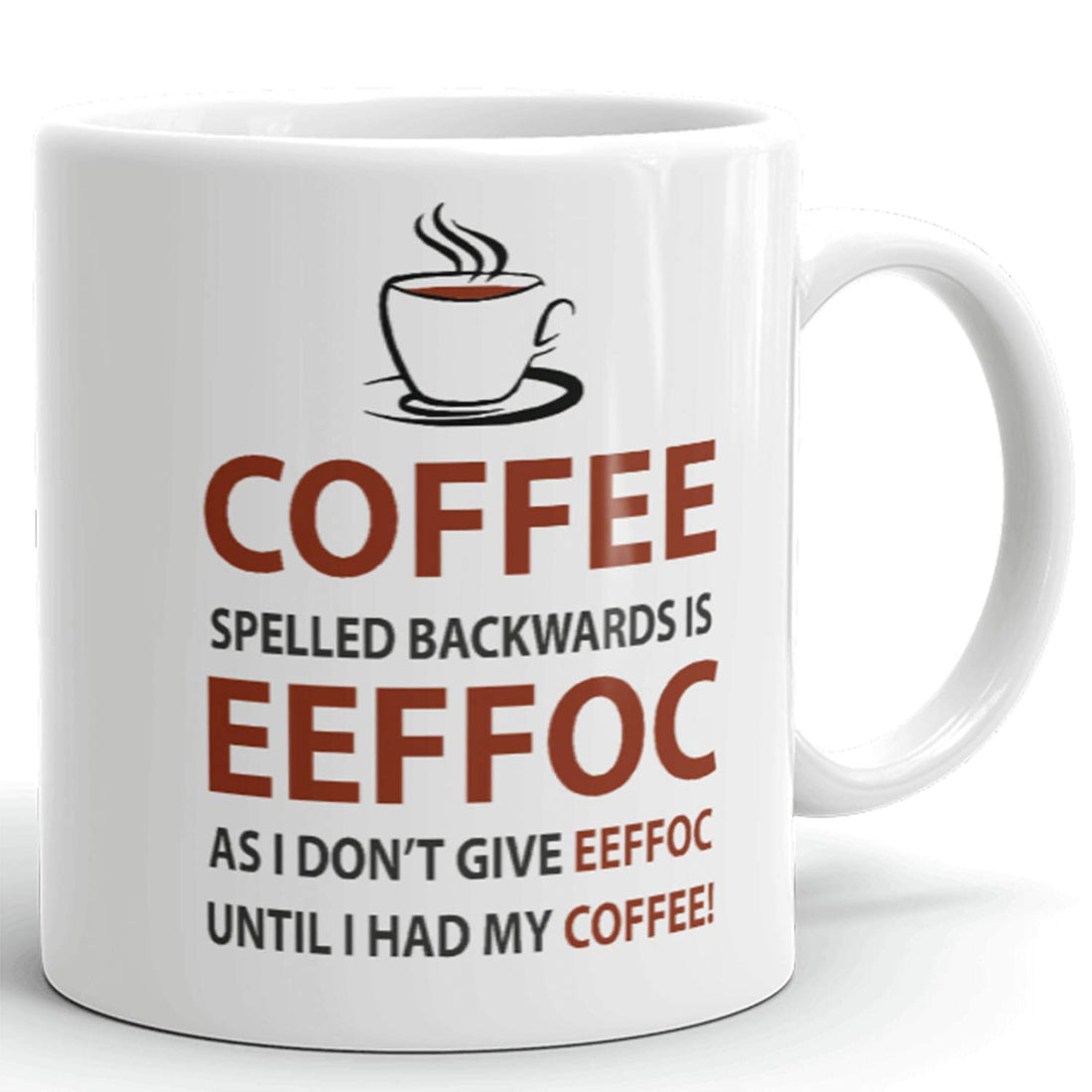 Eeffoc is Coffee Spelled Backwards, as I Don't Give Eeffoc Until I Had My Coffee Prank Mug, Novelty Ceramic Funny Gifts, Gag Birthday Present Idea for Women, Boss, Employee 11 Fl oz