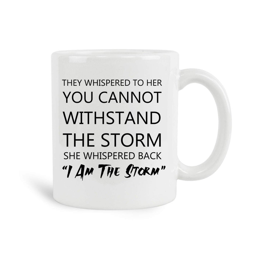 They Whispered To Her You Cannot Withstand The Storm She Whispered Back I Am The Storm Mug, 11 oz Ceramic White Coffee Mugs, Womens Gifts for Christmas, New Year Gifts