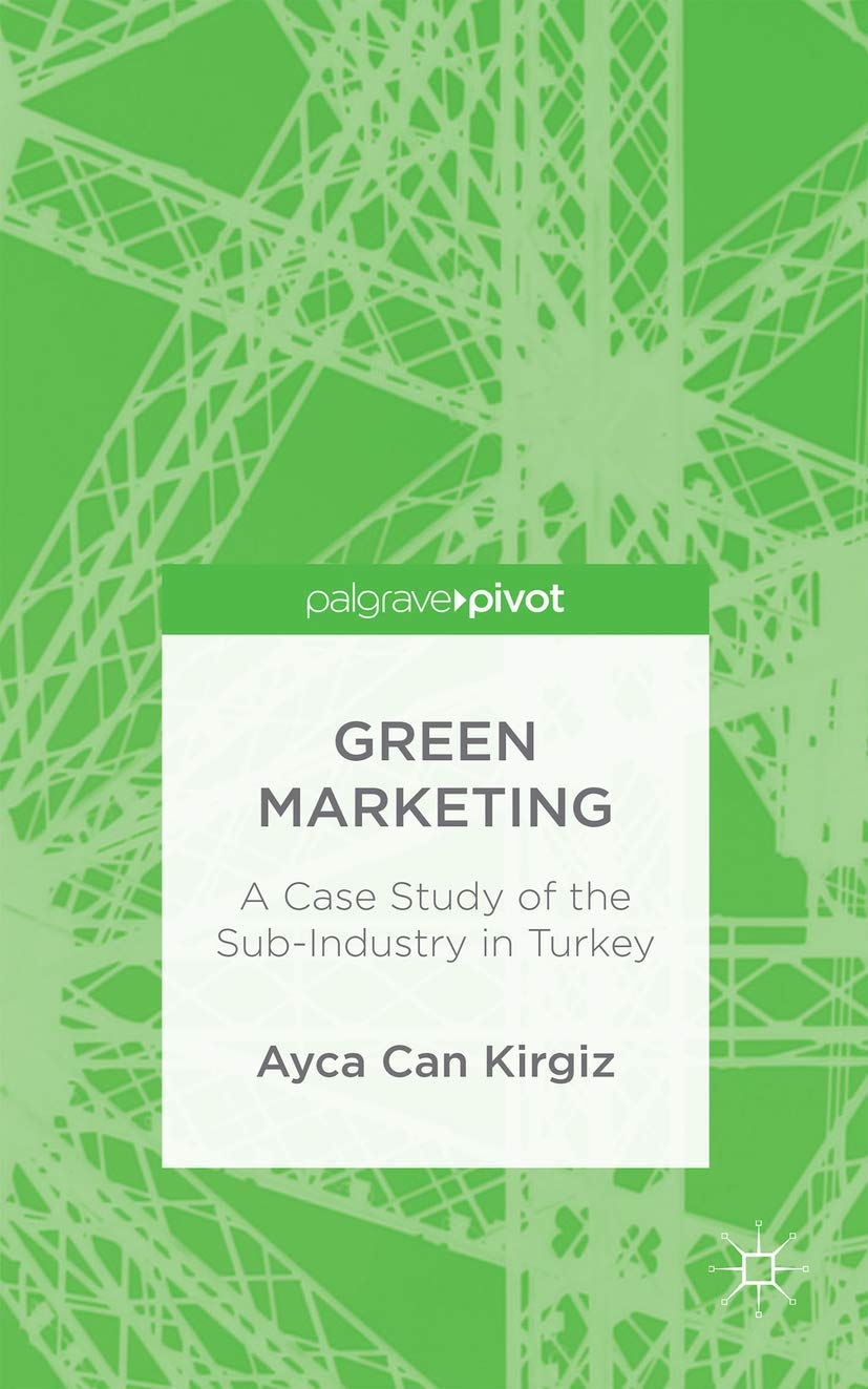Green Marketing: A Case Study of the Sub-Industry in Turkey