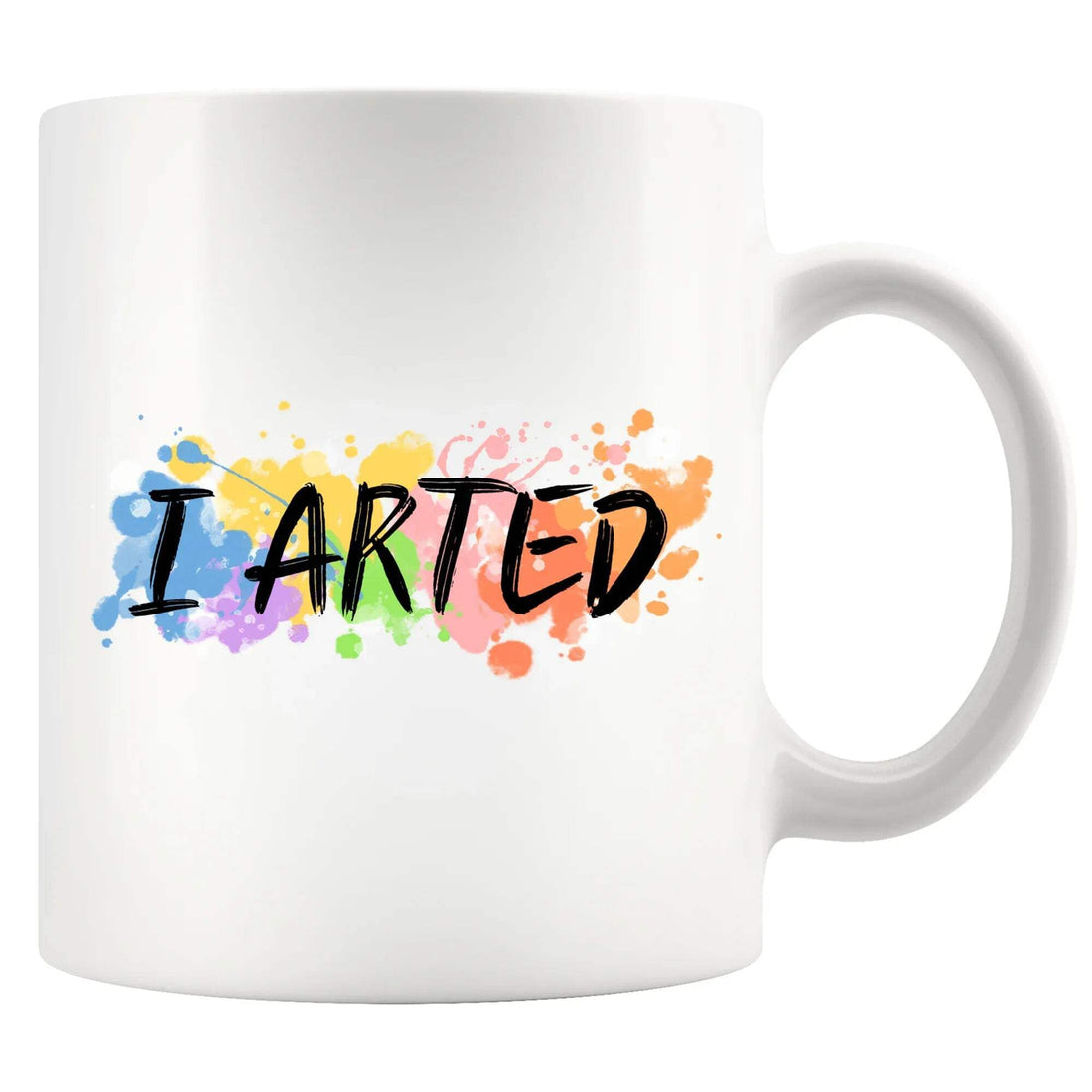 Panvola I Arted Artist Gifts Artist Dad Mom Husband Wife Brother Sister Boyfriend Girlfriend Art Teacher From Students Painter Art Class Paint Lover Ceramic Mug 11 oz White