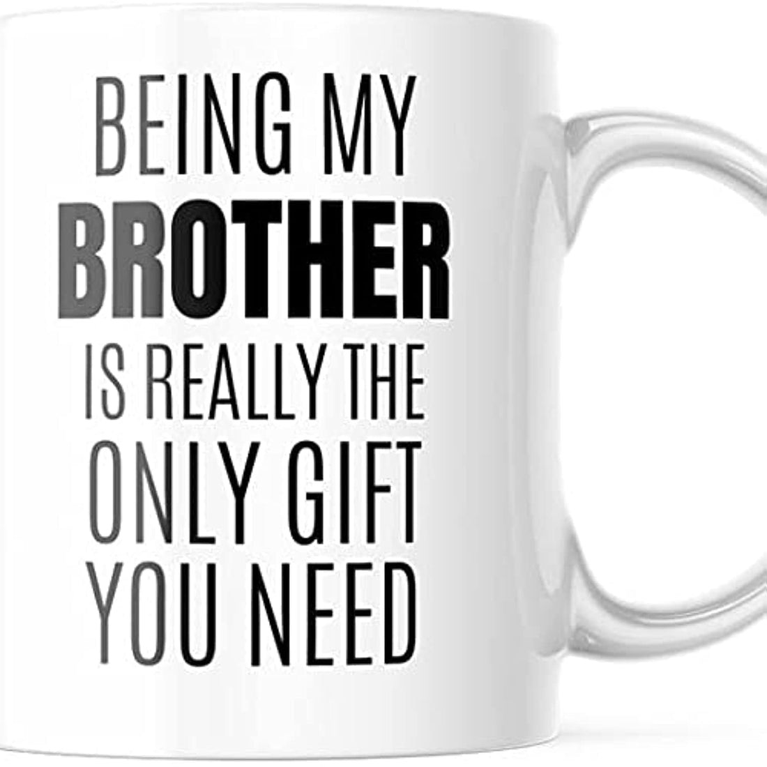 Being My Brother Is Really The Only Gift You Need Funny Coffee Mug 11 OZ | M621 |