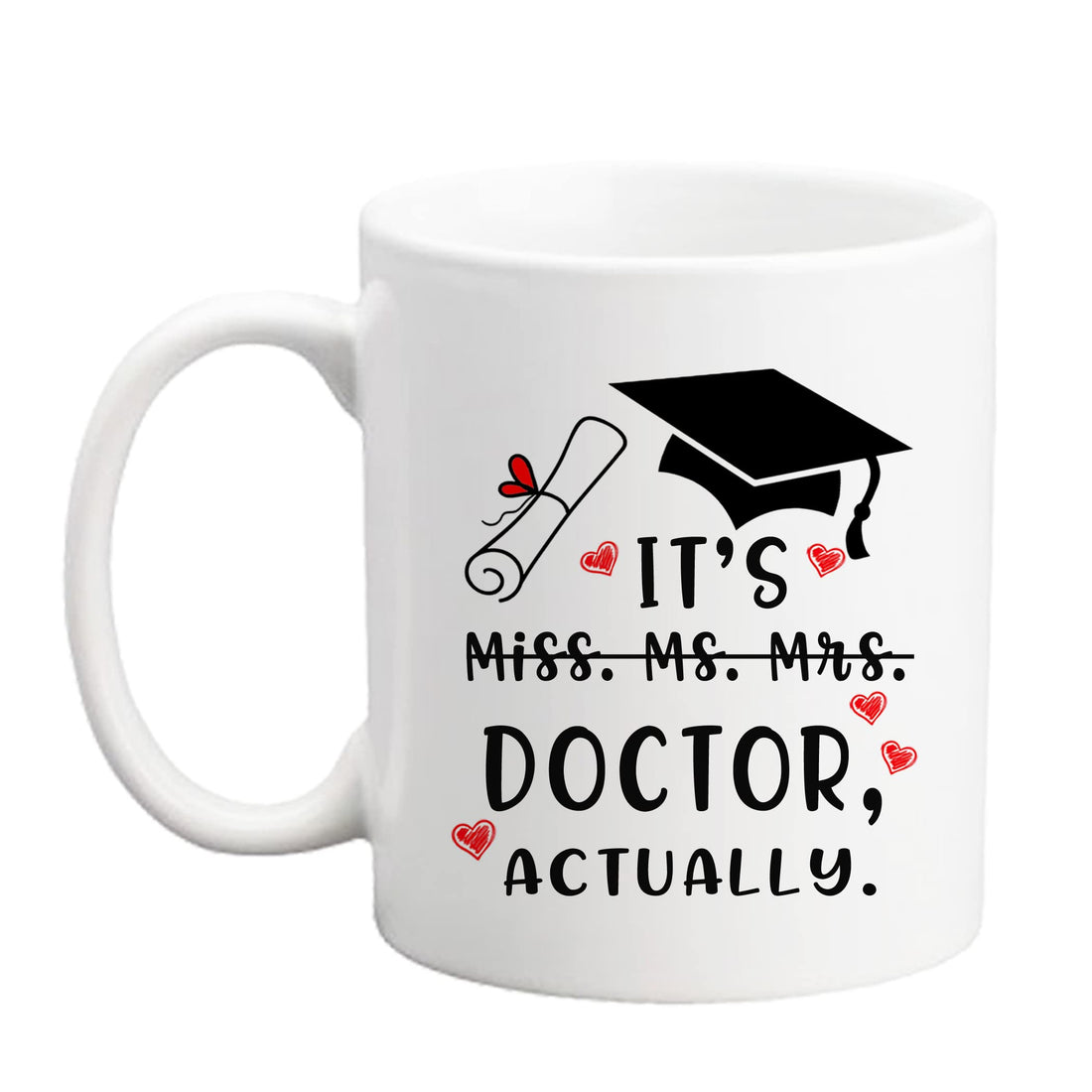 Funny Doctor Gift - 'It's Miss Ms Mrs Dr Actually' Mug for PHD Graduation, Doctorate Degree, Novelty Coffee Cup for Coworkers, Friends, Students - 11oz