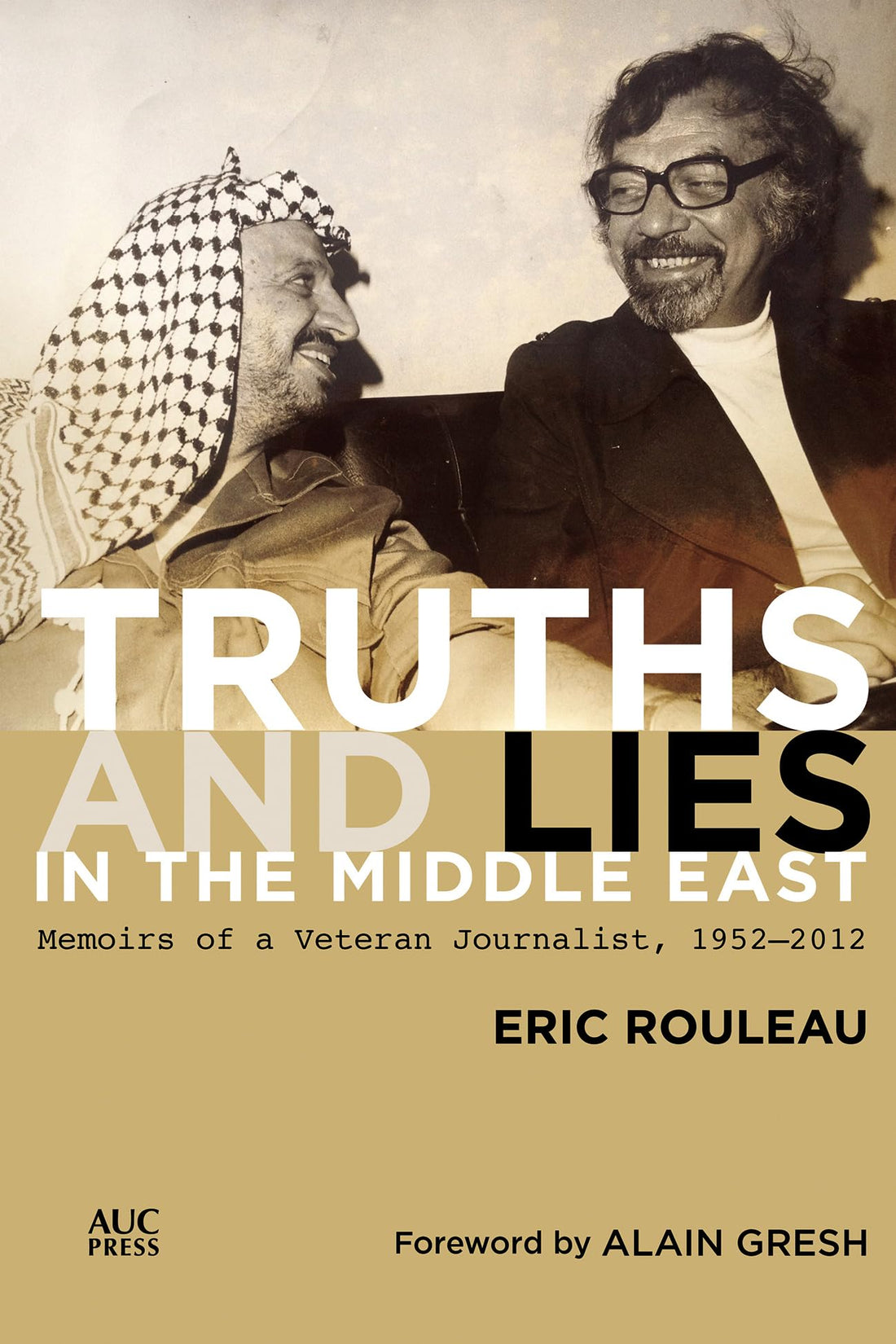 Truths and Lies in the Middle East: Memoirs of a Veteran Journalist, 1952–2012