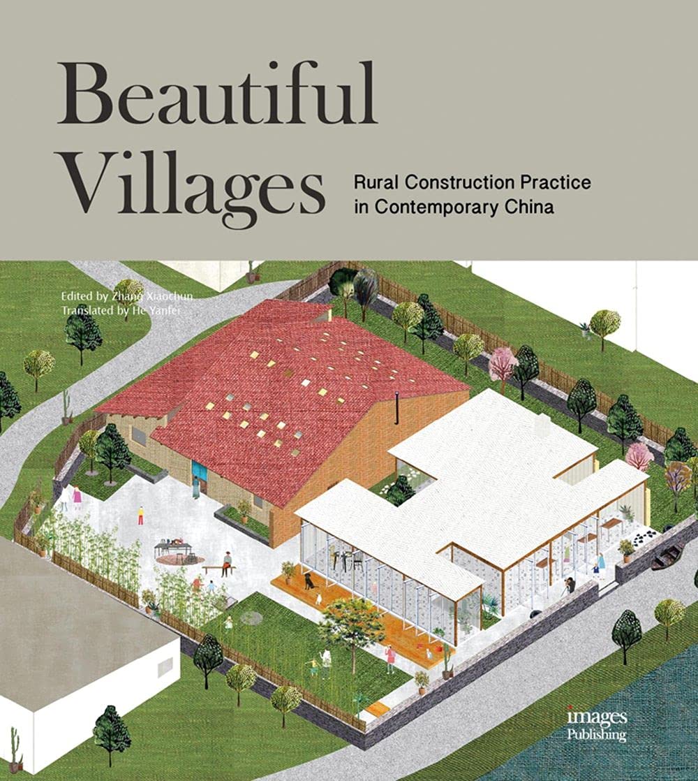 Beautiful Villages - Rural Construction Practice in Contemporary China By Zhang Xiaochun