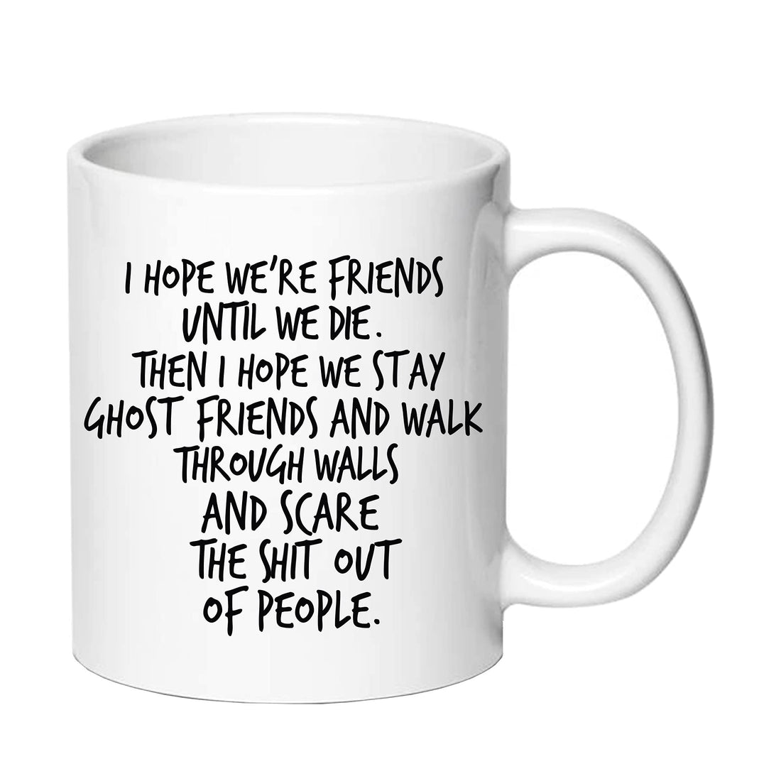 I Hope We're Friends Until We Die Coffee Mug - Friendship Gift For Women - Funny Birthday Gift Idea For BFF, Sisters, Coworkers, Besties, Her, Soul Sister - 11 oz Tea Cup White (BFF GIFTS)