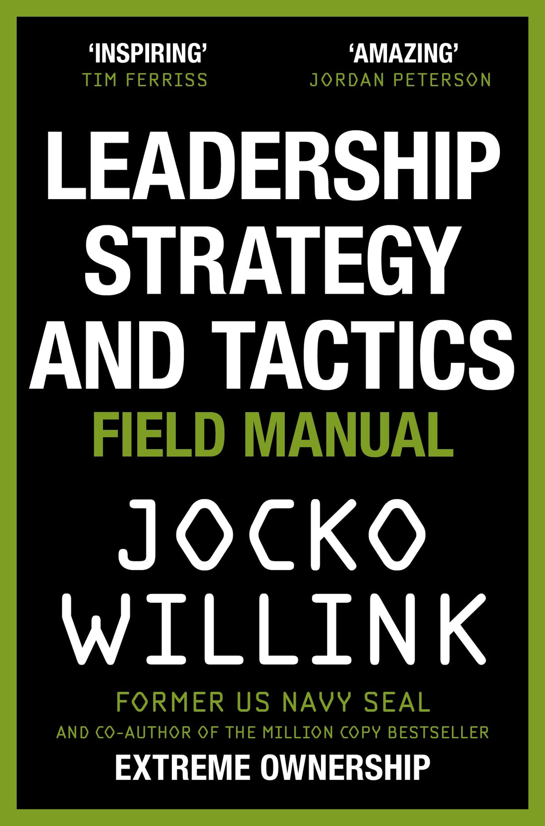 Leadership Strategy and Tactics: Learn to Lead Like a Navy SEAL, from the Bestselling Author of 'Extreme Ownership' and 'The Dichotomy of Leadership'