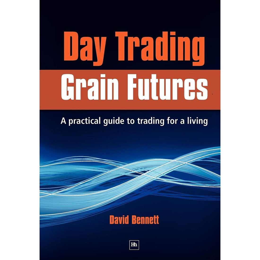 Harriman House Publishing Day Trading Grain Futures A Practical Guide to Trading for a Living by David Bennett - Paperback