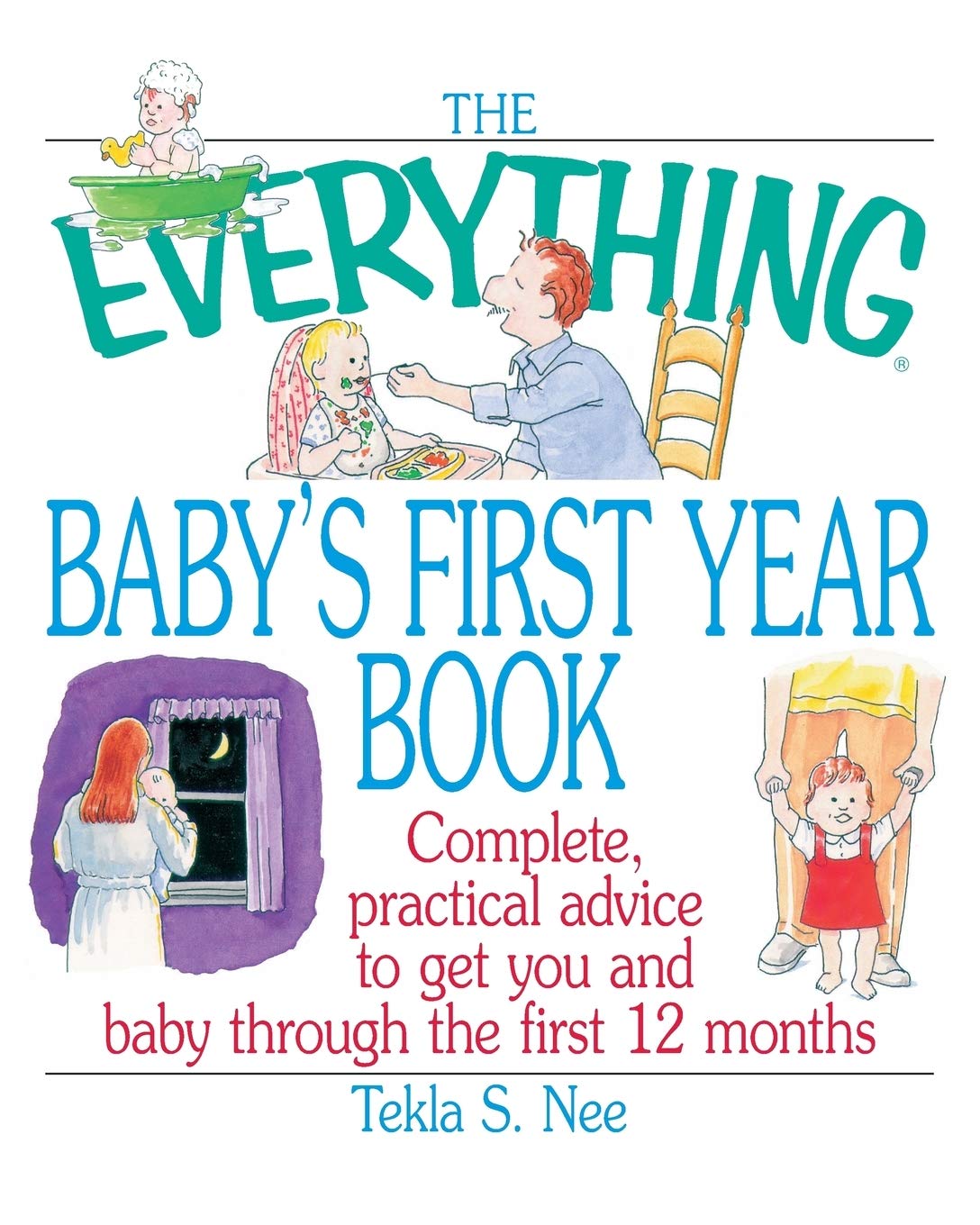 The Everything Baby's First Year Book: Practical Advice to Get You and Baby Through the First 12 Months