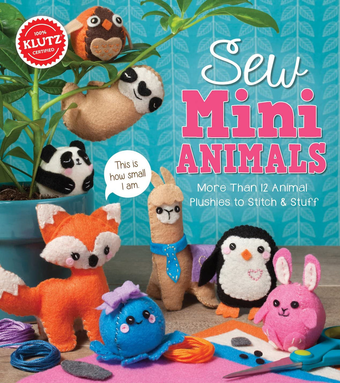 Sew Mini Animals: More Than 12 Animal Plushies to Stitch & Stuff (Klutz)
