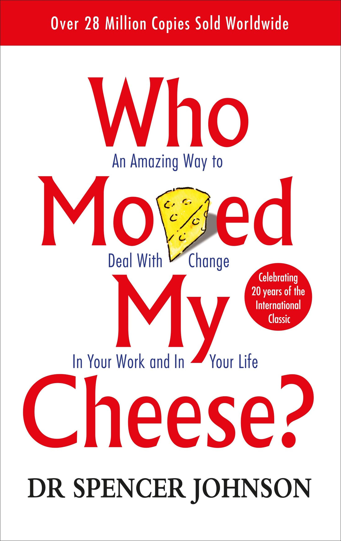 Who Moved My Cheese? - An Amazing Way To Deal with Change In Your Work and In Your Life by Spencer Johnson