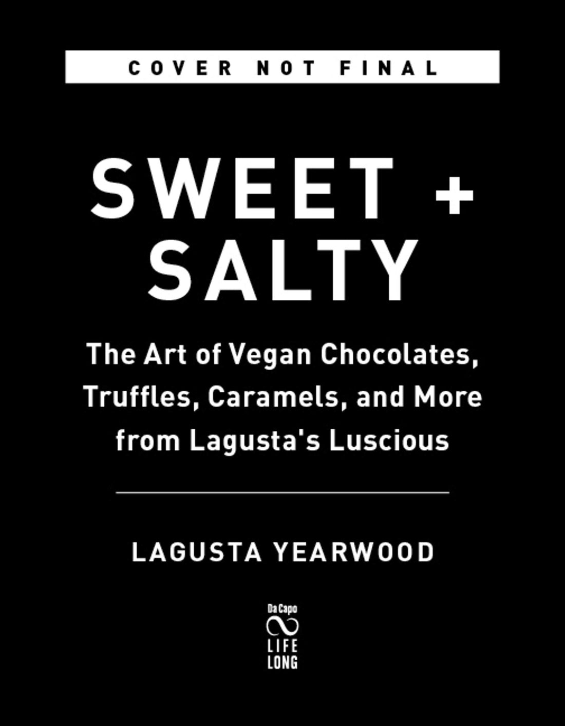 Sweet + Salty: The Art of Vegan Chocolates, Truffles, Caramels, and More from Lagusta's Luscious