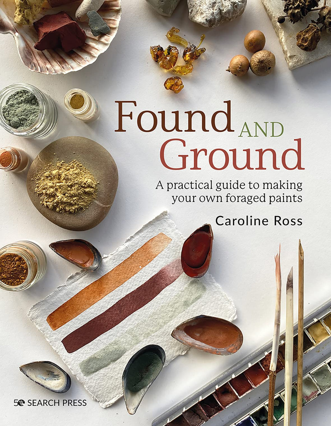 Found and Ground: A practical guide to making your own foraged paint