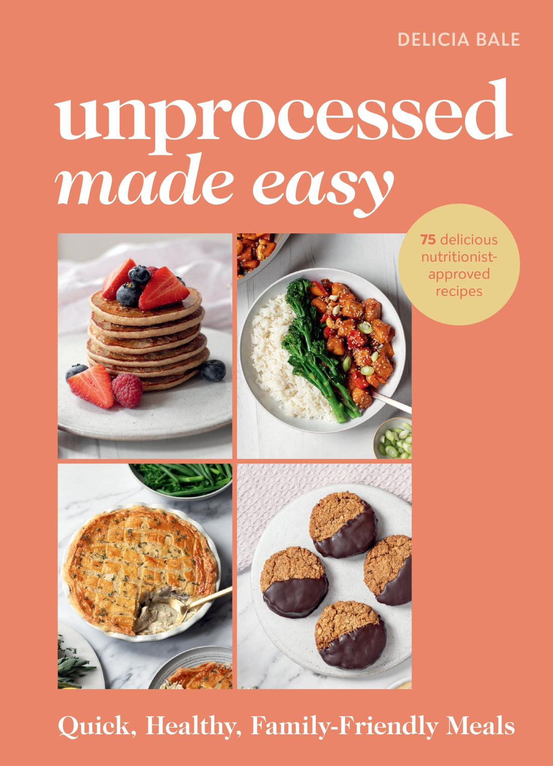 Unprocessed Made Easy: Quick, Healthy Family-Friendly Meals