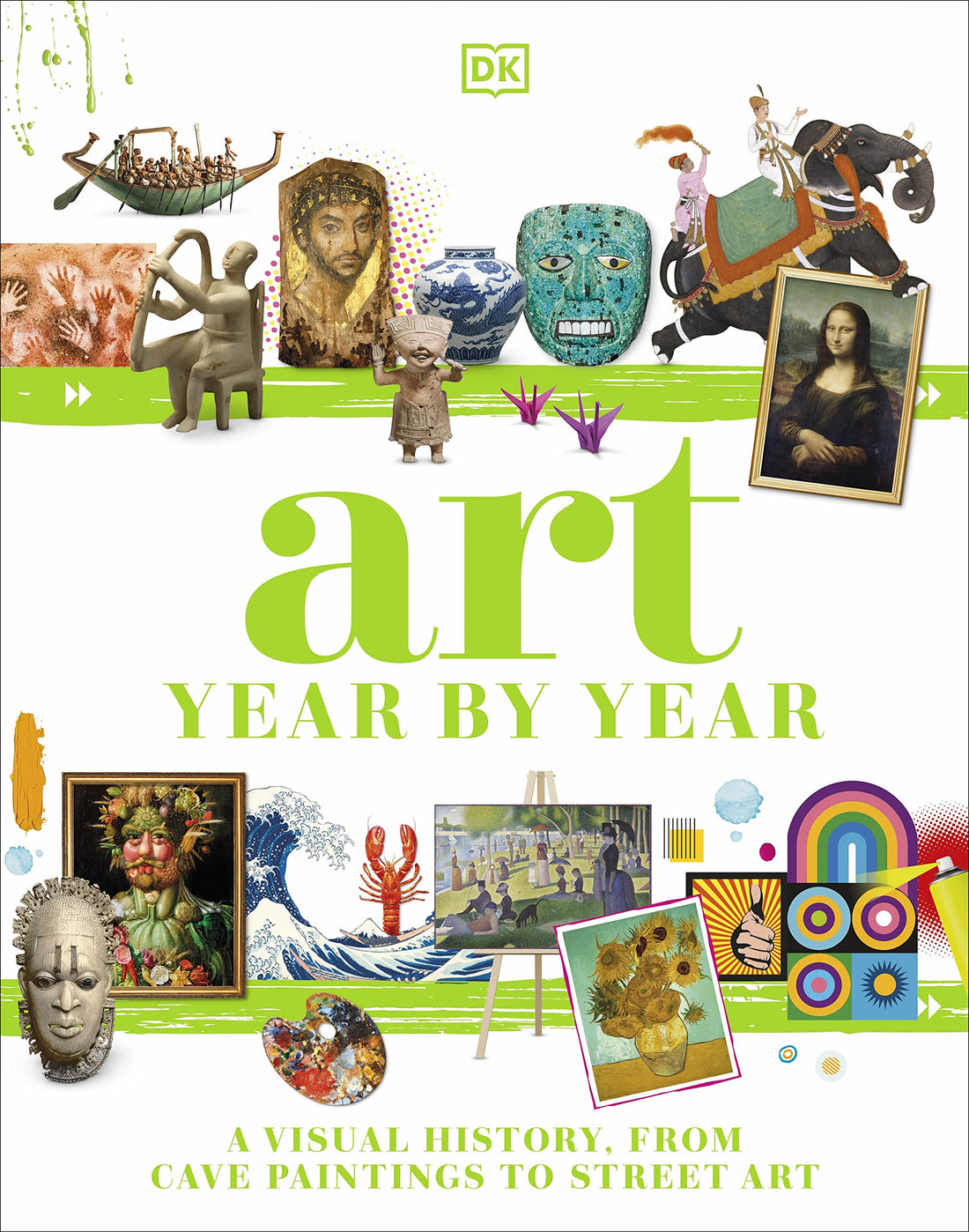 Art Year by Year: A Visual History, from Cave Paintings to Street Ar