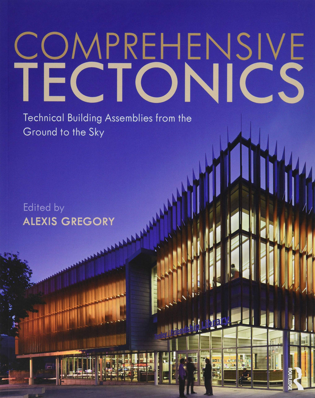 Comprehensive Tectonics: Technical Building Assemblies from the Ground to the Sky