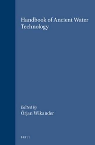 Handbook Of Ancient Water Technology- Technology And Change In History by Orjan Wikander