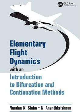Elementary Flight Dynamics With An Introduction To Bifurcation And Continuation Methods By,, Nandan K. Sinha, N. Ananthkrishnan