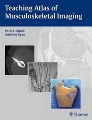 Teaching Atlas of Musculoskeletal Imaging By Peter L. Munk, Anthony G. Ryan, Brigitta Brandenburg