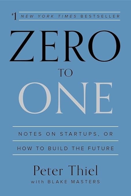 Zero to One: Notes on Startups, or How to Build the Future by Peter Thiel