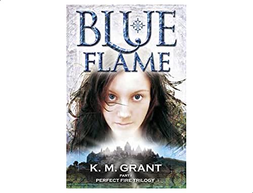 K.M. Grant Blue Flame Perfect Fire Trilogy - Part 1 Written