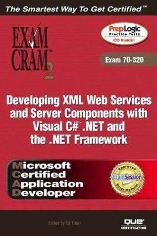 MCAD Developing XML Web Services and Server Components with Visual C#(TM) .NET and the .NET Framework Exam Cram 2 (Exam Cram 70-320)