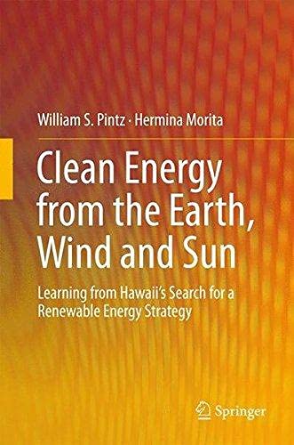 Clean energy from the earth, Wind and Sun: Learning from Hawaii`s Search for a Renewable energy Strategy ,ed. :1