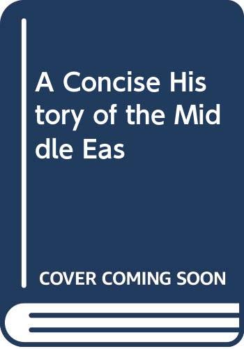 A Concise History of the Middle East: New Revised Edition