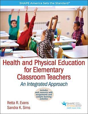 Human Kinetics Health And Physical Education For Elementary Classroom Teacher with Web Resource : An Integrated Approach