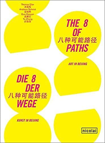 Thomas Eller, Andreas Schmid The 8 of Paths: Art in Beijing