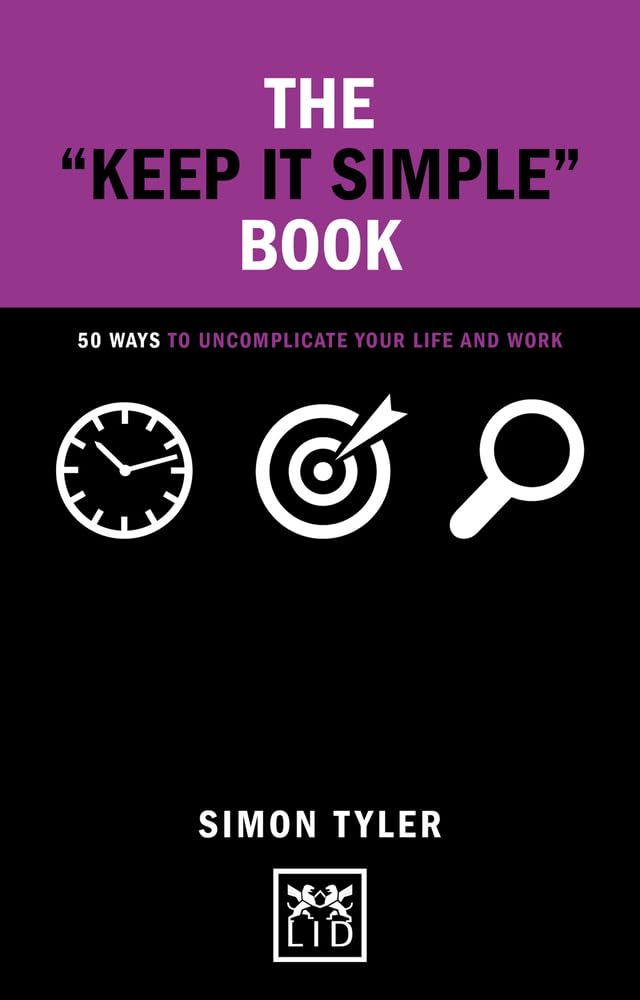 Simon Tyler Keep It Simple Book : 50 Ways to Uncomplicate Your Life and Work