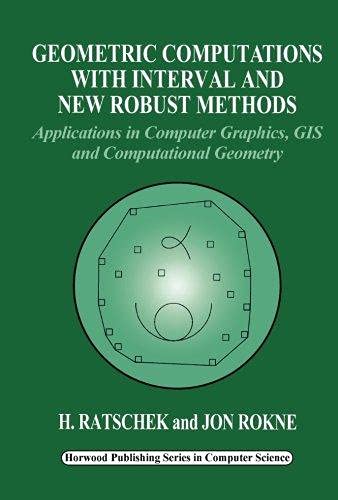 Geometric Computations with Interval and New Robust Methods: Applications in Computer Graphics, GIS and Computational Geometry