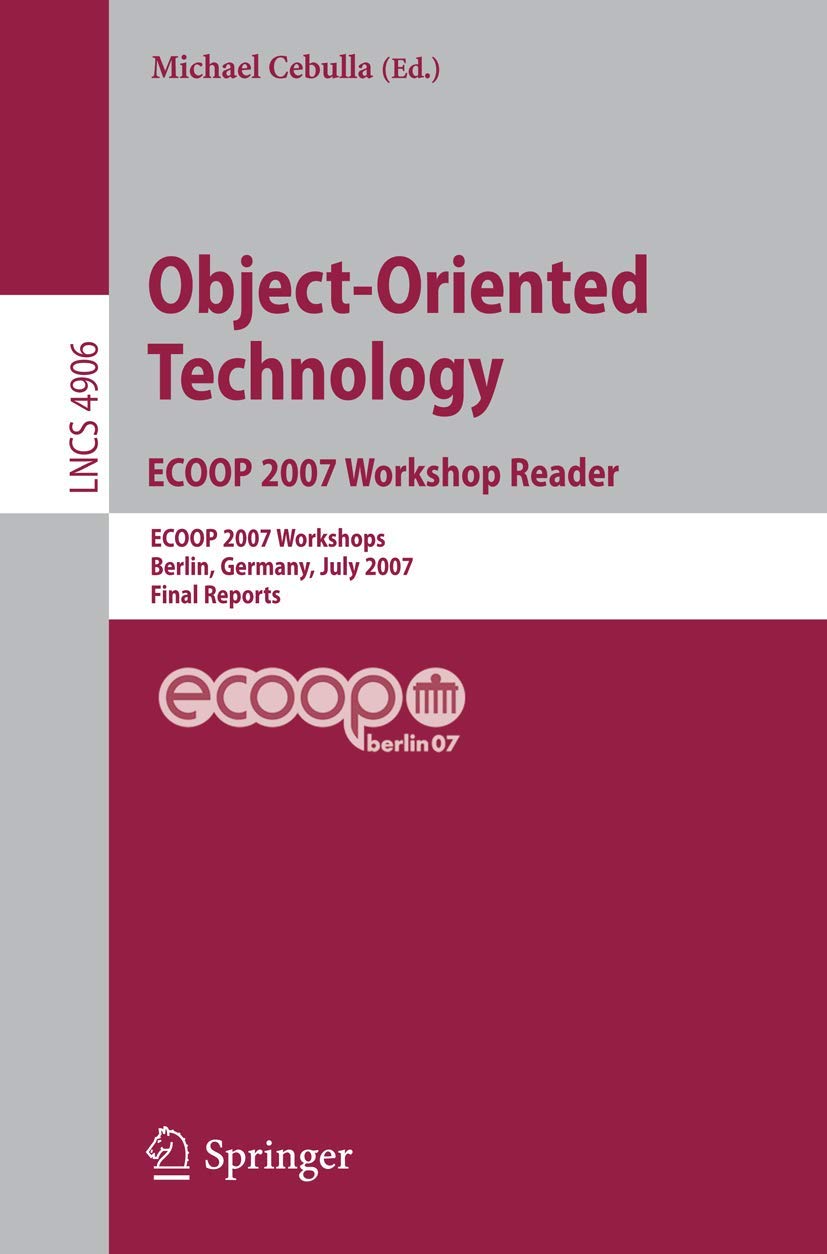 Object-Oriented Technology. ECOOP 2007 Workshop Reader: ECOOP 2007 Workshops, Berlin, Germany, July 30-31, 2007, Final Reports: 4906